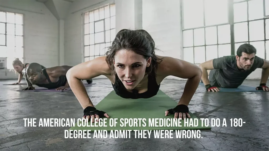 american college of sports medicine had to do a 180 degree and admit they were wrong