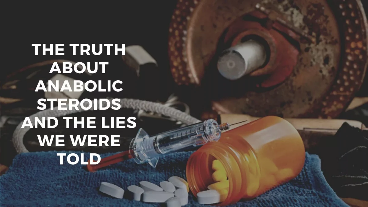 truth about anabolic steroids and the lies we were told